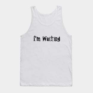 I'm Waiting Tank Top